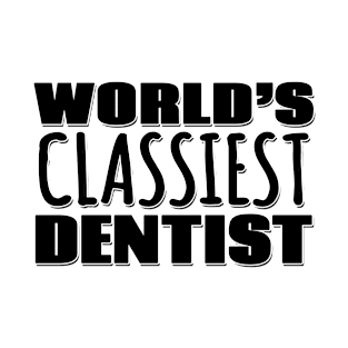 World's Classiest Dentist T-Shirt