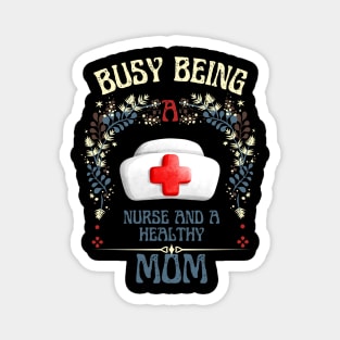 Busy Being A Nurse And A Healthy Mom Magnet