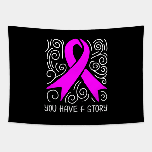 'You Have A Story' Cancer Awareness Shirt Tapestry