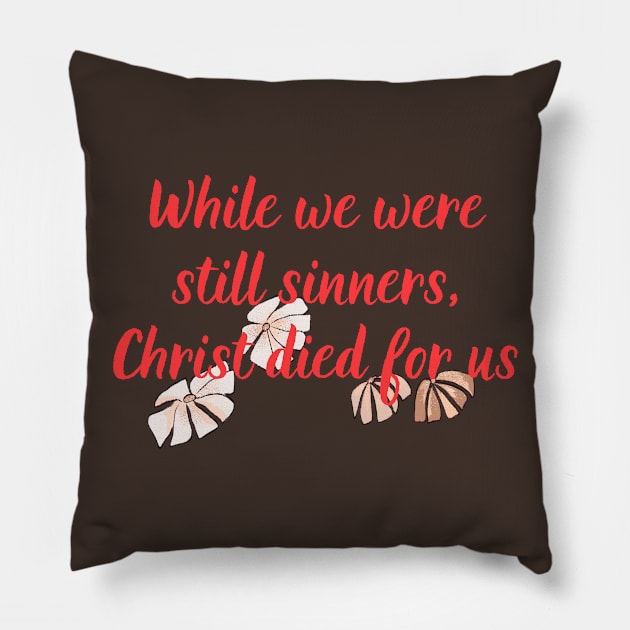 While We Were Still Sinners, Christ Died For Us Christian Bible Verse Flower Design For Women Scripture Pillow by SheKnowsGrace