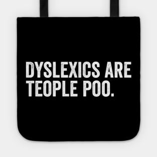 Dyslexics are teople poo Tote