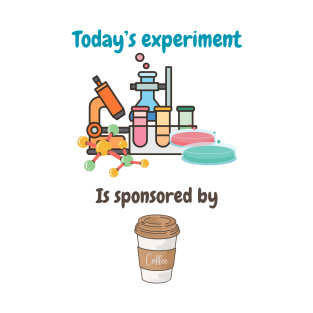 Today's experiment is sponsored by coffee, biologist coffee lovers T-Shirt