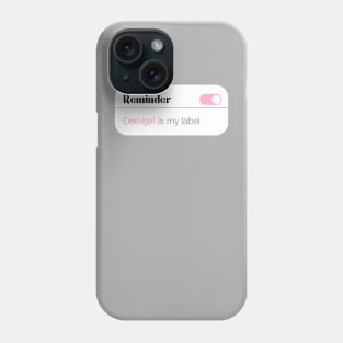 Reminder Demigirl is my label Phone Case