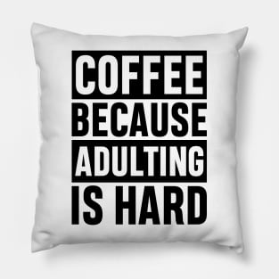 Coffee Because Adulting is Hard Funny Adulting Sarcastic Gift Pillow