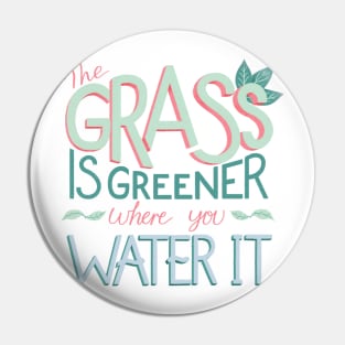 The Grass is Greener Where You Water It Pin