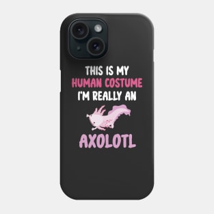 Funny Halloween This Is My Human Costume I'm Really An Axolotl Phone Case