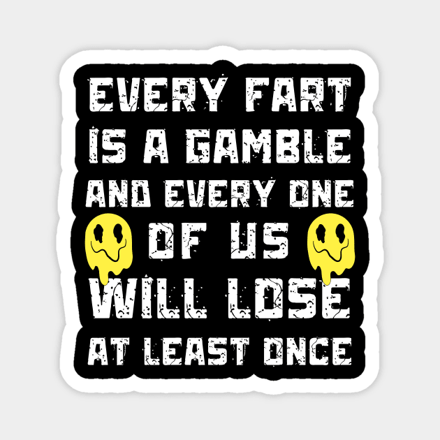 Every Fart is a Gamble Magnet by The WYLD Tribe