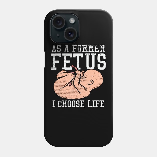 As A Former Fetus I Choose Life Phone Case by maxdax