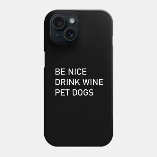 be nice drink wine pet dogs Phone Case