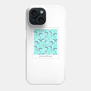 Give me some flamingos Phone Case