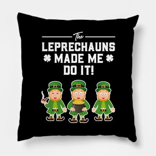 The Leprechauns Made Me Do It St Patricks Day Pillow