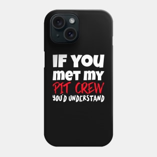 If You Met My Pit Crew You'd Understand Funny Sarcastic Car Racing Motorsports Race Track Phone Case