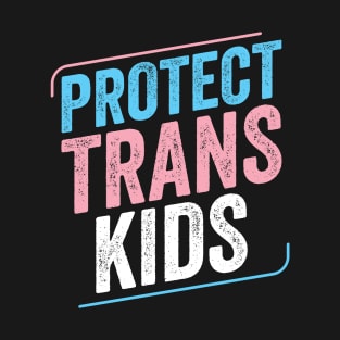 Protect Trans Kids Trans Pride Transgender LGBT T-Shirt