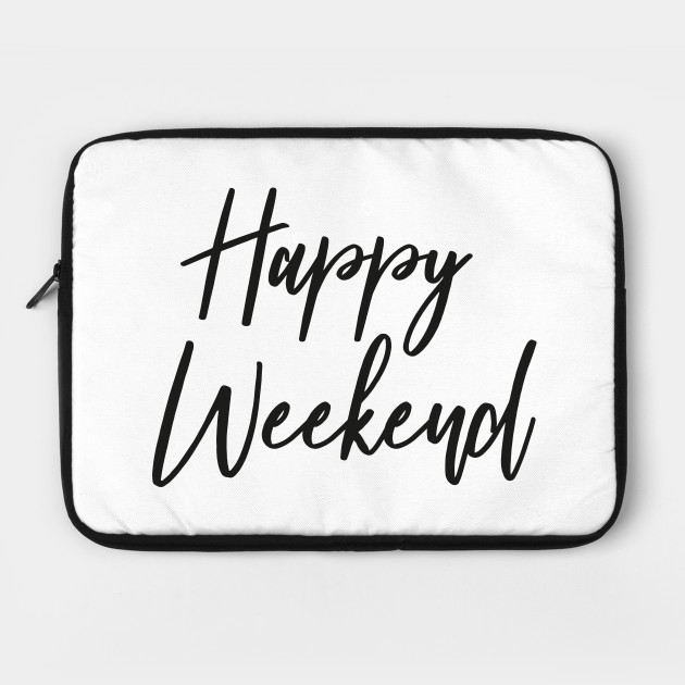 Happy Weekend Black Print Happy Weekend Laptop Case Teepublic