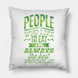 People who like to eat are always the best people. Pillow