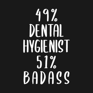 49% Dental Hygienist 51% Badass T-Shirt
