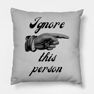 Ignore This Person Pillow