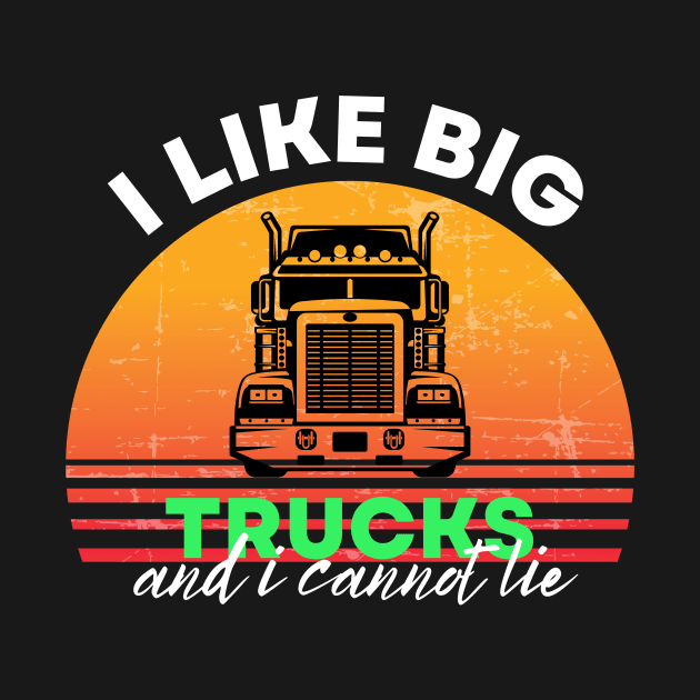 I Like Big Trucks and I Cannot Lie by WonkeyCreations