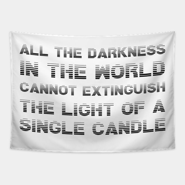 All The Darkness In The World Cannot Extinguish The Light Of A Single Candle black Tapestry by QuotesInMerchandise