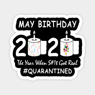 May Birthday 2020 Year When Shit Got Real Quarantined Magnet