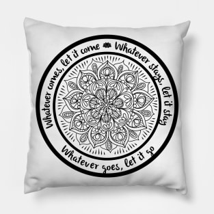 WHATEVER COMES LET IT COME Yoga Inspired Meditation Mandala Pillow