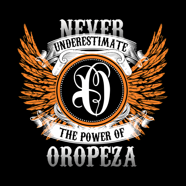 Oropeza Name Shirt Never Underestimate The Power Of Oropeza by Nikkyta