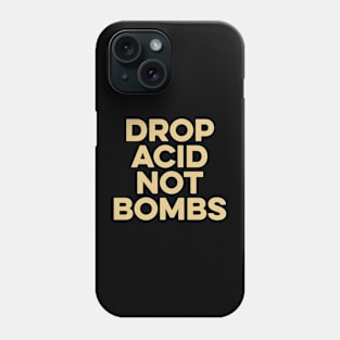 Drop Acid Not Bombs Phone Case