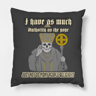 I have as much authority as the pope, just not as many people believe it Pillow