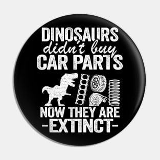 Dinosaurs Didn't Buy Car Parts Now They Are Extinct Funny Mechanic Pin