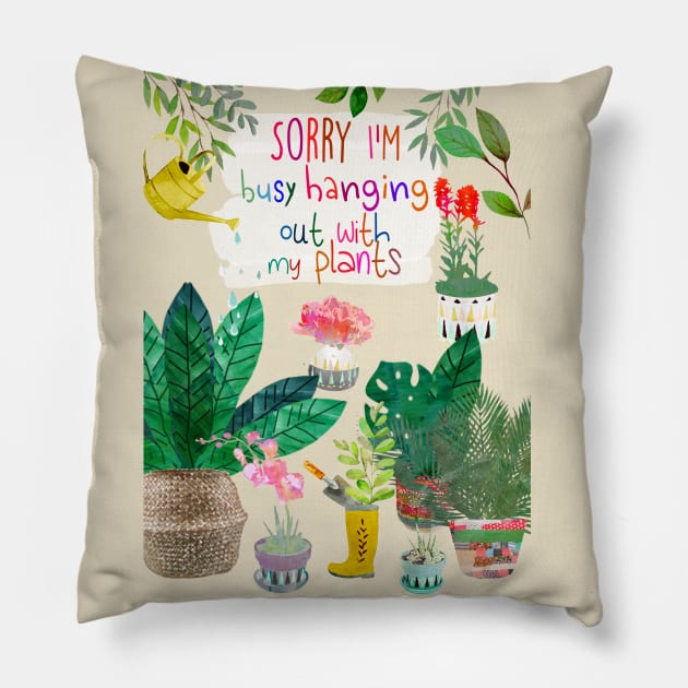 Sorry I'm busy hanging out with my plants Pillow by GreenNest