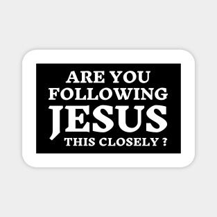 Are you following Jesus this Close? Magnet