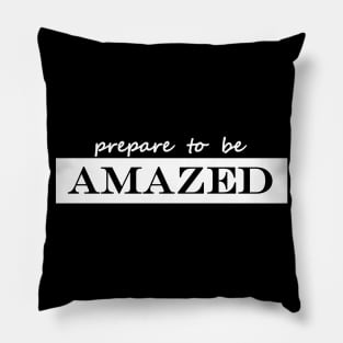 prepare to be amazed Pillow