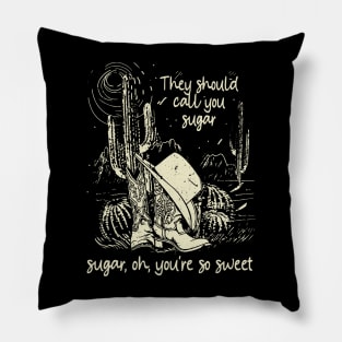 They Should Call You Sugar, Sugar, Oh, You're So Sweet Mountains Cactus Boots Hat Pillow