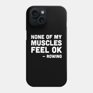 None of my muscles feel ok - rowing, rowing athlete gifts, rowing training present Phone Case