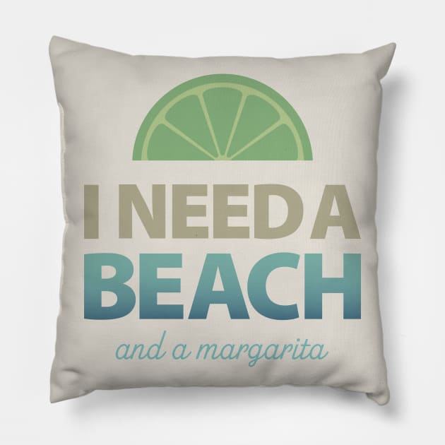 I Need a Beach and a Margarita Pillow by DesignCat