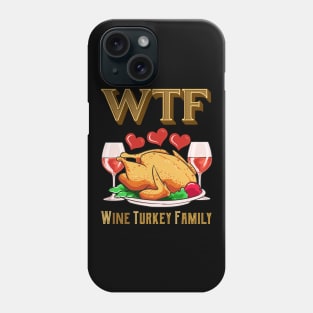 WTF Wine Turkey Family Funny Thanksgiving Day Gift Phone Case