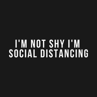 I'M NOT SHY I'M JUST SOCIAL DISTANCING - CORONAVIRUS FUNNY QUOTE T-Shirt