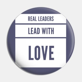 Real leaders lead with love Pin