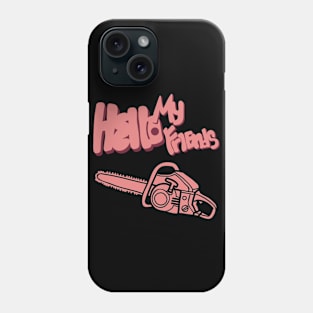 Hello my friends Phone Case