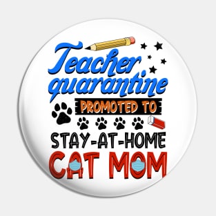 Teacher Quarantine Promoted To Stay At Home Cat Mom Pin