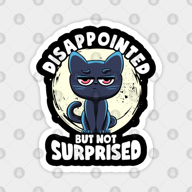 Disappointed But Not Surprised Cat Lovers Irony And Sarcasm Magnet by MerchBeastStudio