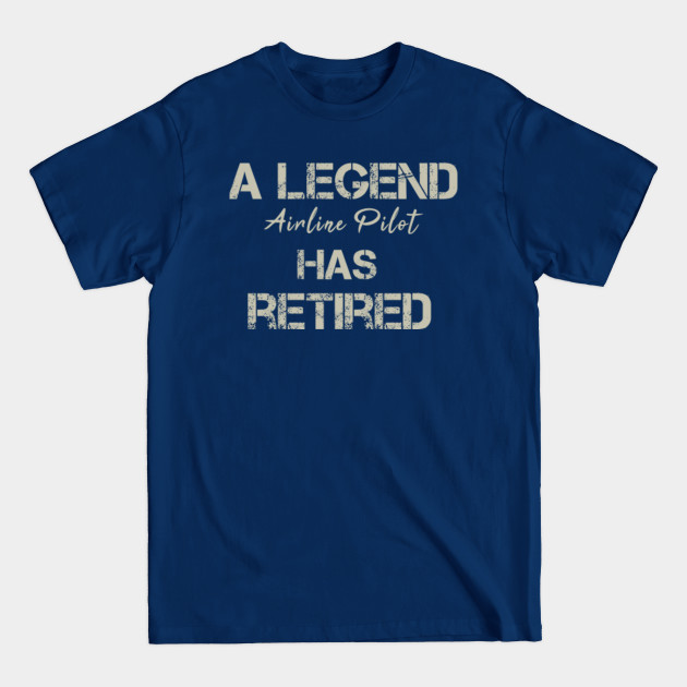 Disover A Legend Airline Pilot Has Retired Coworker Gift Funny Saying Vintage - Airline Pilot - T-Shirt