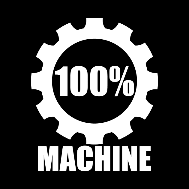 100% Machine by SpassmitShirts