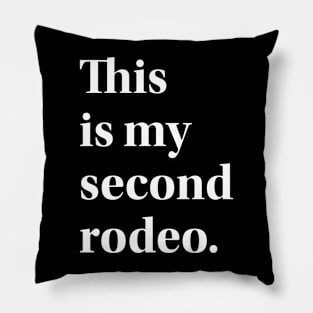 This is my second rodeo. Pillow