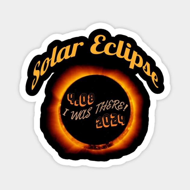 Solar Eclipse April 8 2024 I Was There! Magnet by Chahrazad's Treasures