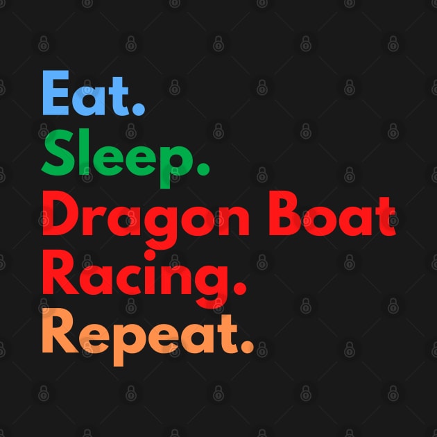 Eat. Sleep. Dragon Boat Racing. Repeat. by Eat Sleep Repeat