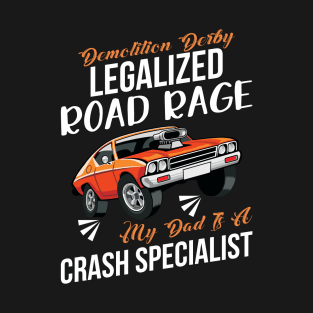 My Dad is Crash Spezialist Demolition Derby Legalize Road T-Shirt