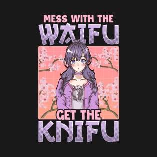 Cute & Funny Mess With The Waifu Get The Knifu Pun T-Shirt