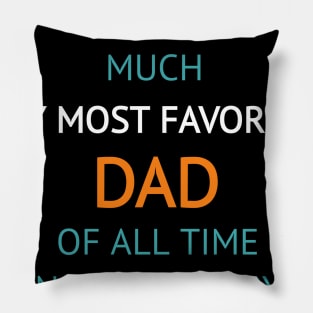 You're Pretty Much My Most Favorite Dad Pillow