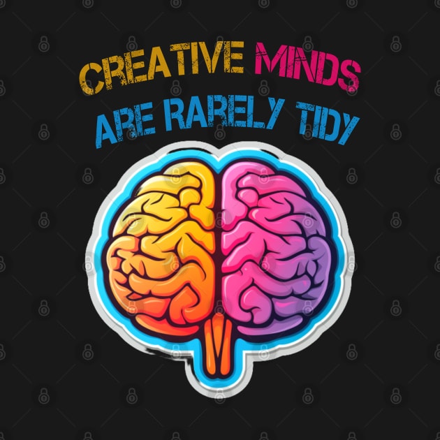 Creative Minds Are Rarely Tidy by ArtfulDesign